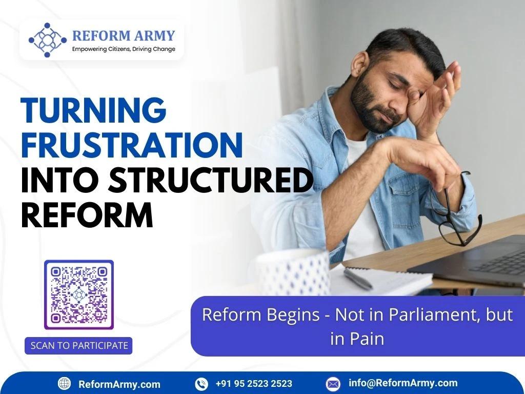 Turning Frustration into Structured Reform